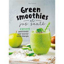 Green smoothies et jus santé : 50 boissons gourmandes pour booster votre énergie