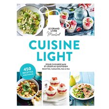 Cuisine light : Pour cuisiner sain et léger au quotidien, recettes, variantes, pas à pas : 450 recettes inratables