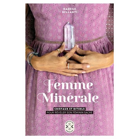 Femme minérale : Cristaux et rituels pour révéler son féminin sacré