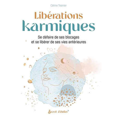 Libérations karmiques : Se défaire de ses blocages et se libérer de ses vies antérieures