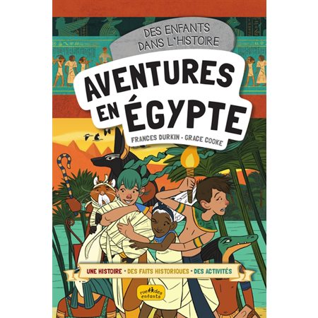 Aventures en Egypte : Des enfants dans l'histoire : Une histoire, des faits historiques, des activités