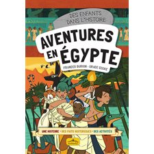 Aventures en Egypte : Des enfants dans l'histoire : Une histoire, des faits historiques, des activités