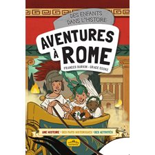 Aventures à Rome : Des enfants dans l'histoire : Une histoire, des faits historiques, des activités