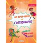 Les super-héros de l'orthographe : Pour un parcours sans faute ! : Jeux, astuces, repères, 8-10 ans