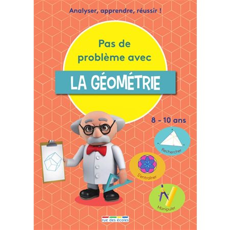 Pas de problème avec la géométrie : Analyser, apprendre, réussir ! : Rechercher, s'entraîner, manipuler, 8-10 ans