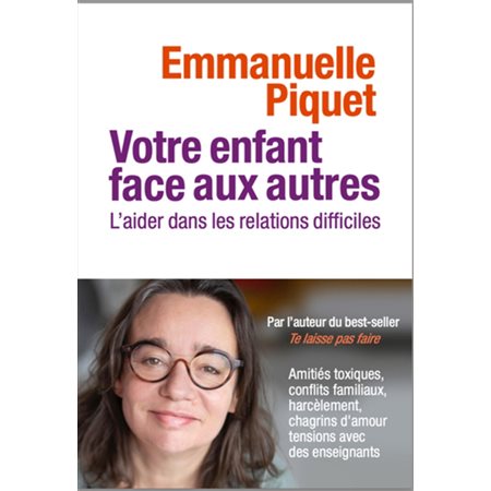 Votre enfant face aux autres : L'aider dans les relations difficiles