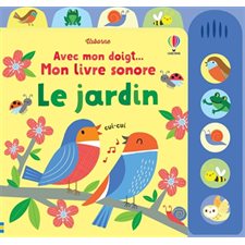 Le jardin : Avec mon doigt ... : Mon livre sonore