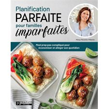 Planification parfaite pour familles imparfaites : Meal prep pas compliqué pour économiser et alléger son quotidien