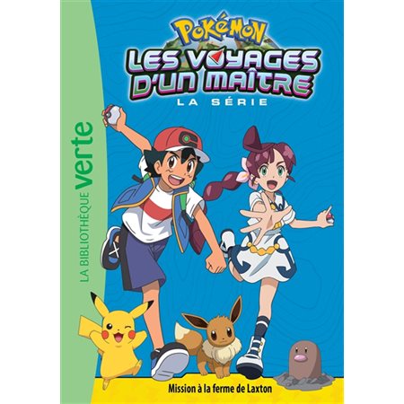 Pokémon : La série Les voyages d'un maître T.15 : Mission à la ferme de Laxton : Bibliothèque verte : 6-8