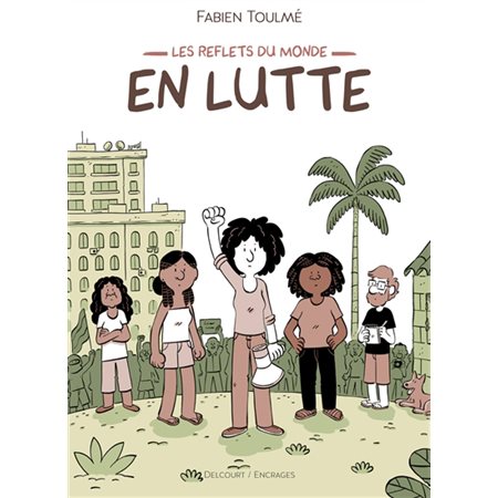 En lutte : Bande dessinée : 3 voyages, 3 récits de résistance populaire, 3 histoires d'humains en lutte ...