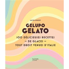 Gelupo gelato : 100 délicieuses recettes de glaces tout droit venues d'Italie