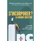 S'incorporer ? La grande question : Le guide pour créer son entreprise