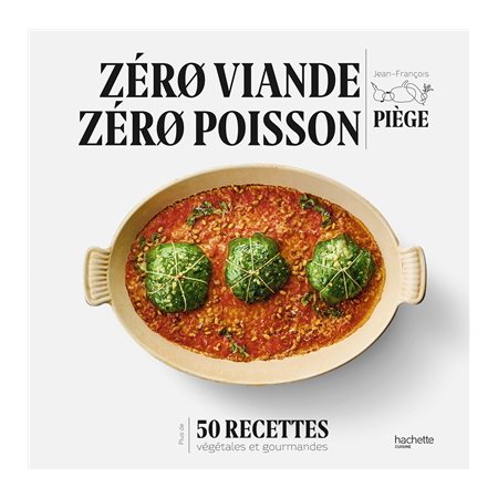 Zéro viande, zéro poisson : 50 recettes végétales et gourmandes