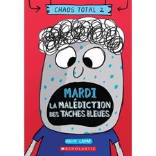Chaos total T.02 : Mardi : La malédiction des taches bleues : 6-8