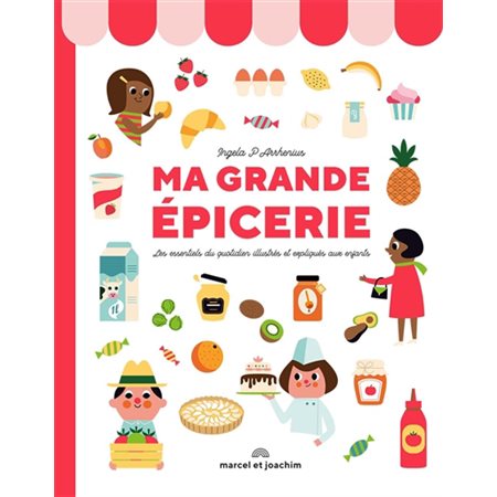 Ma grande épicerie : Les essentiels du quotidien illustrés et expliqués aux enfants