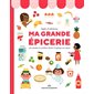 Ma grande épicerie : Les essentiels du quotidien illustrés et expliqués aux enfants