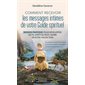 Comment recevoir les messages intimes de votre guide spirituel : Manuel pratique pour développer votre spiritualité et croire en votre protection : Enseignements lumineux, communication intuitive, co