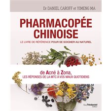 Pharmacopée chinoise : Le livre de référence pour se soigner au naturel : De acné à zona, les réponses de la MTC à vos maux quotidiens