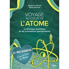 Voyage au coeur de l'atome : La physique quantique en dix innovations spectaculaires