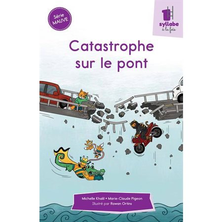 Catastrophe sur le pont : Une syllabe à la fois : Série mauve : Dès 6 ans