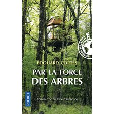 Par la force des arbres (FP) : Pocket. Documents, récits, essais. Aventure humaine