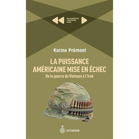 La puissance américaine mise en échec : De la guerre du Vietnam à l'Irak : Aujourd'hui l'histoire