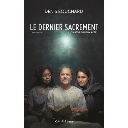 Le dernier sacrement : Texte définitif. Comédie en deux actes : Nouvelle édition