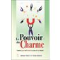 Le pouvoir du charme : Comment gagner tout le monde à sa cause en toute situation