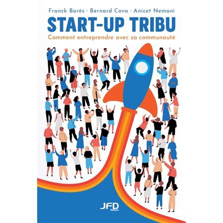 Start-up tribu : Comment entreprendre avec sa communauté