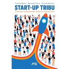 Start-up tribu : Comment entreprendre avec sa communauté