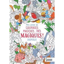 Les animaux : Mon cahier de coloriages magiques ... très magiques !