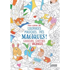 Couleurs, chiffres et vacances : Mon cahier de coloriages magiques ... très magiques !