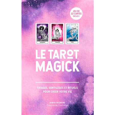 Le tarot magick : Tirages, sortilèges et rituels pour créer votre vie