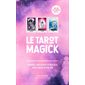 Le tarot magick : Tirages, sortilèges et rituels pour créer votre vie