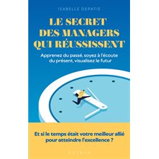 Le manager est un voyageur du temps : Apprenez du passé, soyez à l'écoute du présent, visualisez le futur