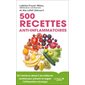 500 recettes anti-inflammatoires (FP) : De l'entrée au dessert, les meilleures recettes pour prévenir et soigner l'inflammation chronique