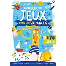 Mon bloc de jeux pour les vacances : + de 170 jeux : Énigmes, cherche et trouve, sudokus, coloriages, jeux de crayons