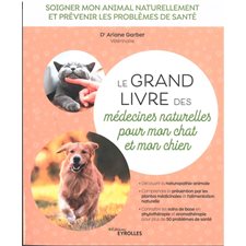 Le grand livre des médecines naturelles pour mon chat et mon chien : Soigner mon animal naturellement et prévenir les problèmes de santé