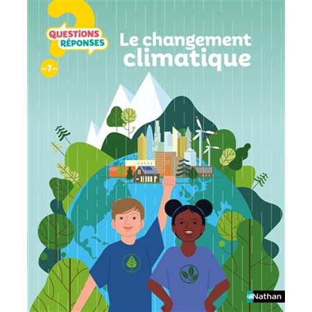 Le changement climatique : Questions ? Réponses ! 7+