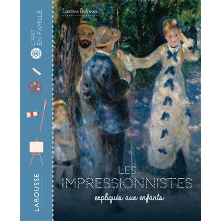 Les impressionnistes expliqués aux enfants : L'art en famille