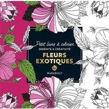 Fleurs exotiques : Petit livre à colorier : Sérénité & créativité