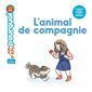 L'animal de compagnie : Mes p'tits pourquoi : 4-7 ans