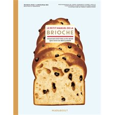 Le petit manuel de la brioche : Pour des goûters aussi bons que ceux du boulanger