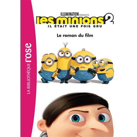 Les Minions 2 : Il était une fois Gru : Le roman du film : Bibliothèque rose : 6-8