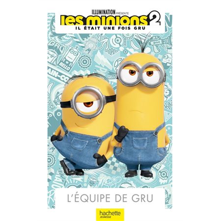 Les Minions 2 : Il était une fois Gru : L'équipe de Gru