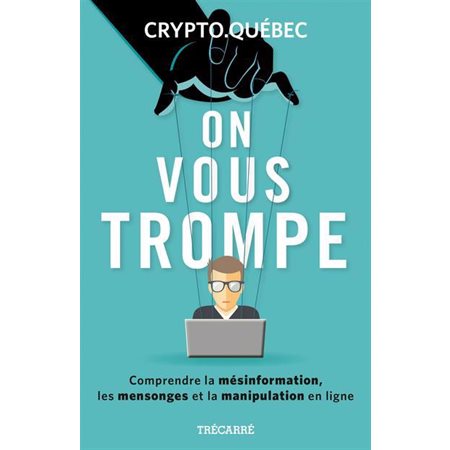 On vous trompe : Comprendre la mésinformation, les mensonges et la manipulation en ligne