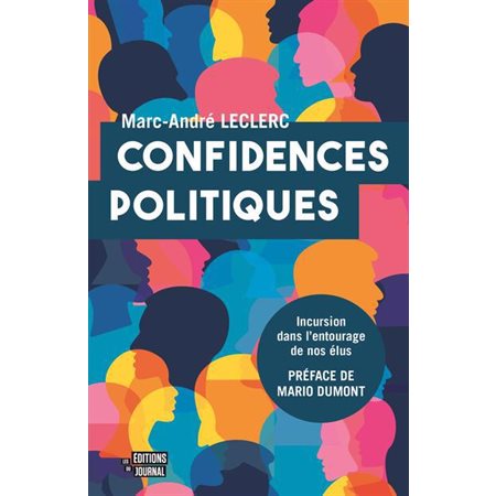 Confidences politiques : Incursion dans l'entourage de nos élus