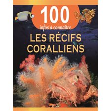 Les récifs coralliens : 100 infos à connaître : Nouvelle édition