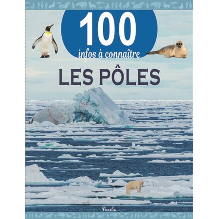 Les pôles : 100 infos à connaître : Nouvelle édition