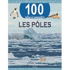 Les pôles : 100 infos à connaître : Nouvelle édition